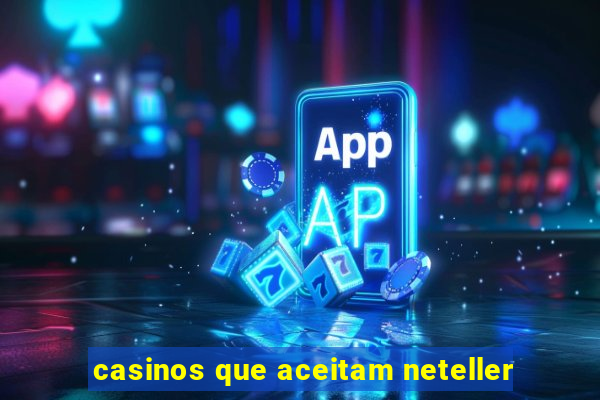 casinos que aceitam neteller